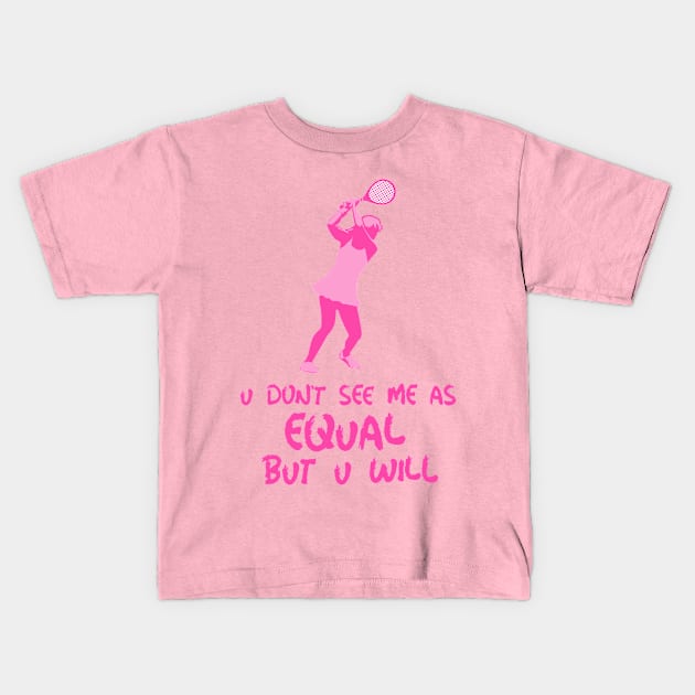 u don't see me as equal but you will Kids T-Shirt by weegotu